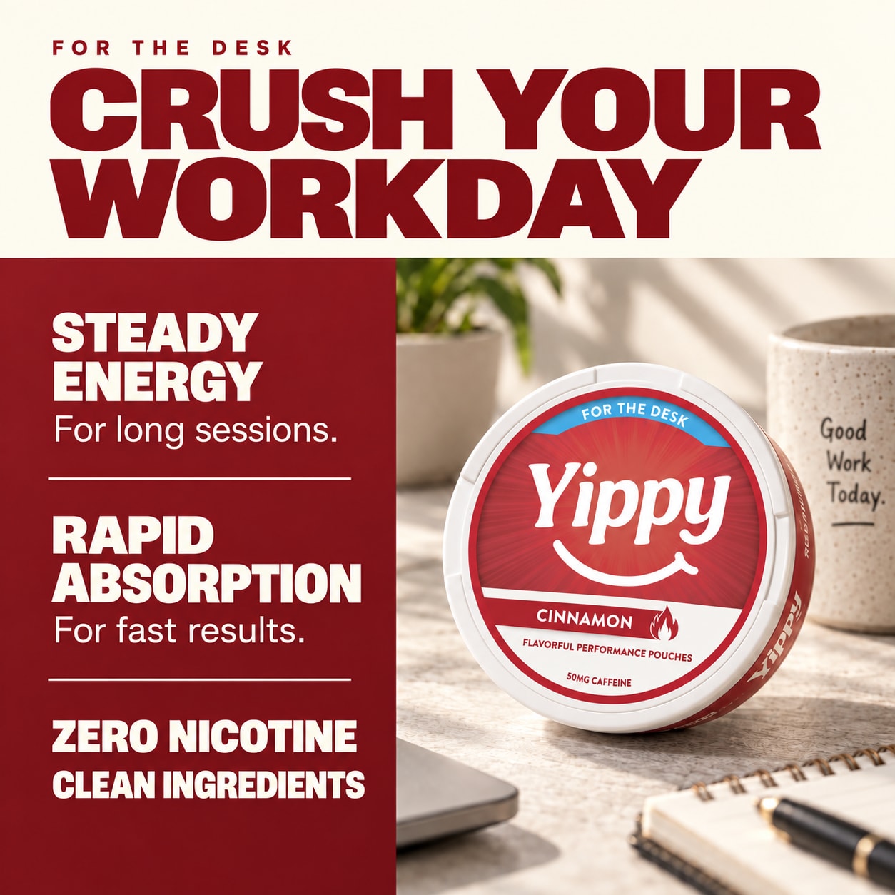 Yippy For The Desk Cinnamon benefits: steady energy, rapid absorption, zero nicotine, and clean ingredients. A Yippy can sits on a sunlit desk. Yippy For The Desk Cinnamon benefits: steady energy, rapid absorption, zero nicotine, and clean ingredients. A Yippy can sits on a sunlit desk.